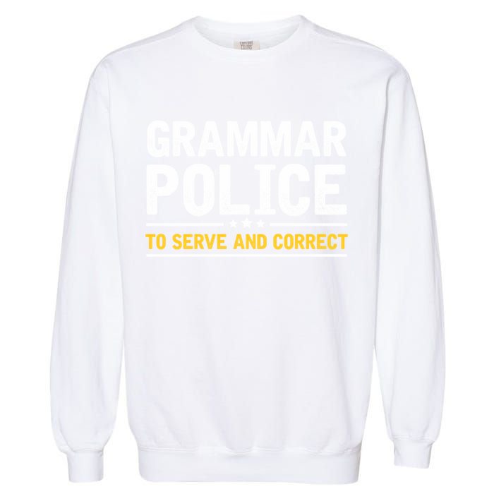 Grammar Police To Serve And Correct Funny Costume Idea Gift Garment-Dyed Sweatshirt
