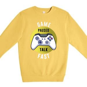 Game Paused Talk Fast Funny Video Game Player Gaming Quote Gift Premium Crewneck Sweatshirt