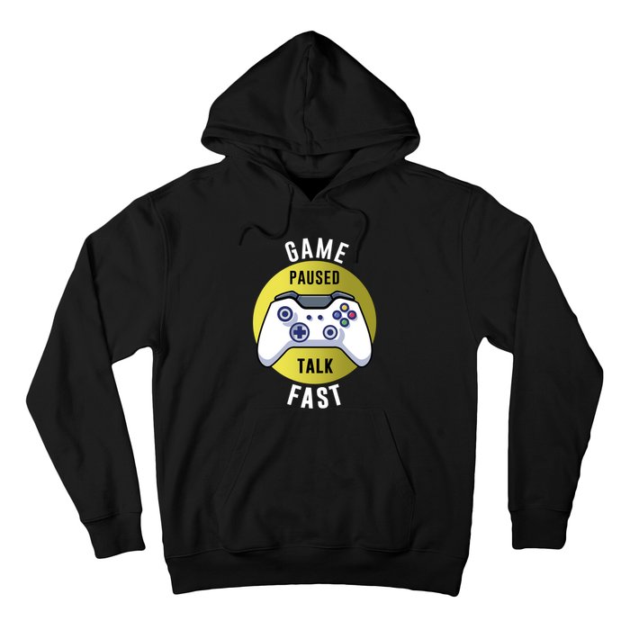 Game Paused Talk Fast Funny Video Game Player Gaming Quote Gift Hoodie