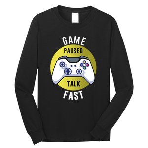 Game Paused Talk Fast Funny Video Game Player Gaming Quote Gift Long Sleeve Shirt