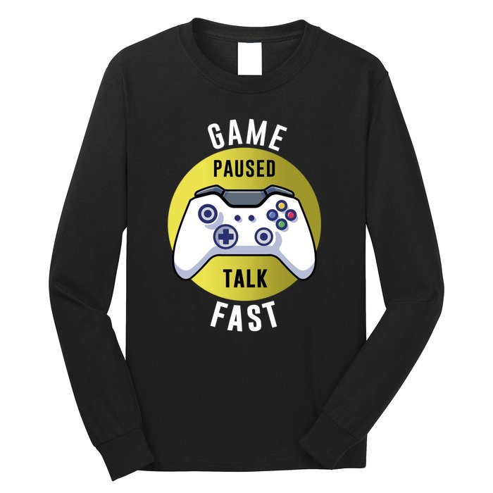 Game Paused Talk Fast Funny Video Game Player Gaming Quote Gift Long Sleeve Shirt