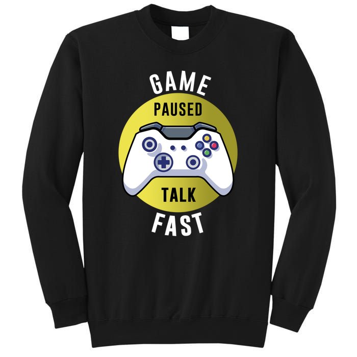 Game Paused Talk Fast Funny Video Game Player Gaming Quote Gift Sweatshirt