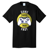 Game Paused Talk Fast Funny Video Game Player Gaming Quote Gift Tall T-Shirt