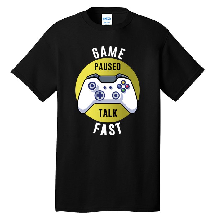 Game Paused Talk Fast Funny Video Game Player Gaming Quote Gift Tall T-Shirt