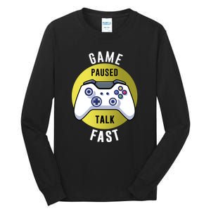 Game Paused Talk Fast Funny Video Game Player Gaming Quote Gift Tall Long Sleeve T-Shirt