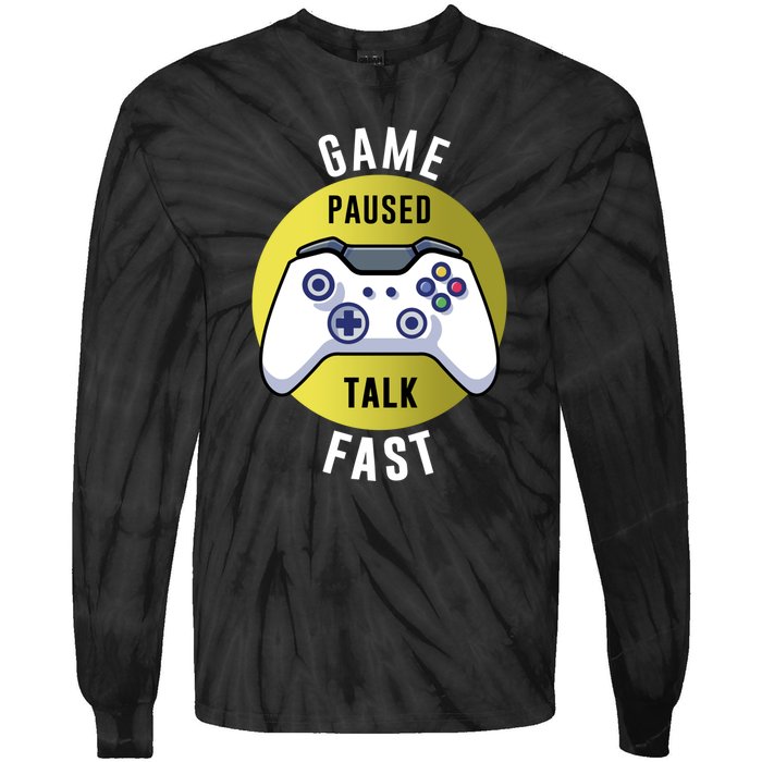 Game Paused Talk Fast Funny Video Game Player Gaming Quote Gift Tie-Dye Long Sleeve Shirt