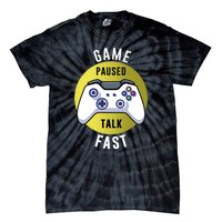 Game Paused Talk Fast Funny Video Game Player Gaming Quote Gift Tie-Dye T-Shirt