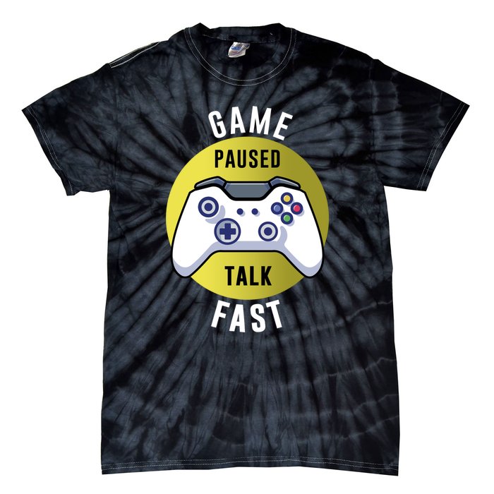 Game Paused Talk Fast Funny Video Game Player Gaming Quote Gift Tie-Dye T-Shirt