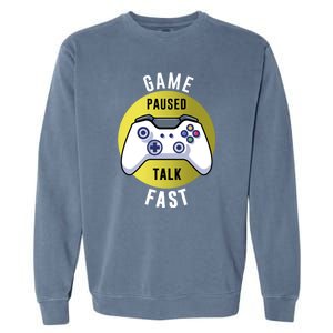 Game Paused Talk Fast Funny Video Game Player Gaming Quote Gift Garment-Dyed Sweatshirt