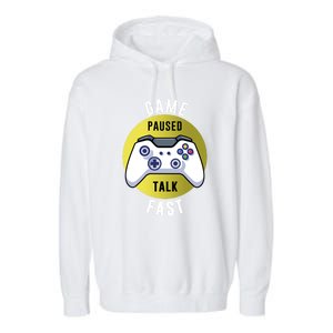 Game Paused Talk Fast Funny Video Game Player Gaming Quote Gift Garment-Dyed Fleece Hoodie