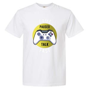 Game Paused Talk Fast Funny Video Game Player Gaming Quote Gift Garment-Dyed Heavyweight T-Shirt