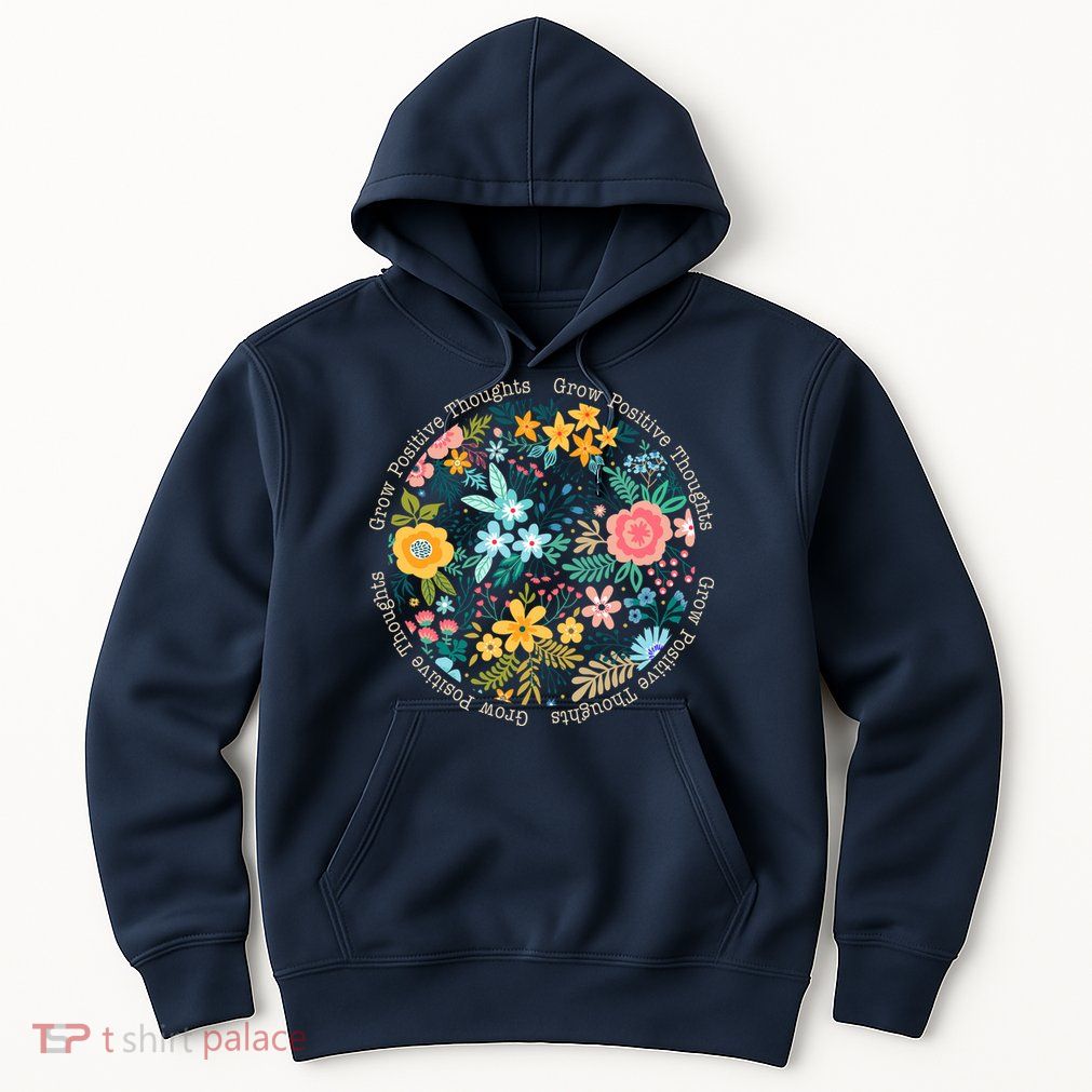 Grow Positive Thoughts Floral Flowers Emblem Hoodie