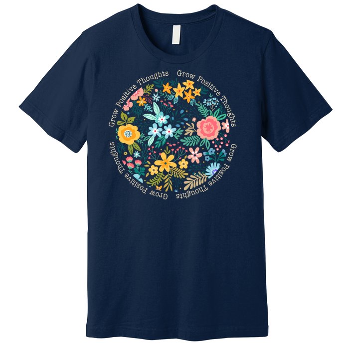 Grow Positive Thoughts Floral Flowers Emblem Premium T-Shirt