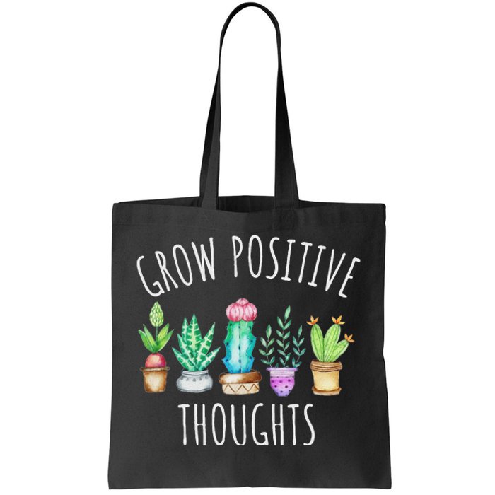 Grow Positive Thoughts Cactus Succulents Plants Mindset Tote Bag