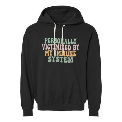 Groovy Personally Victimized By My Immune System Garment-Dyed Fleece Hoodie