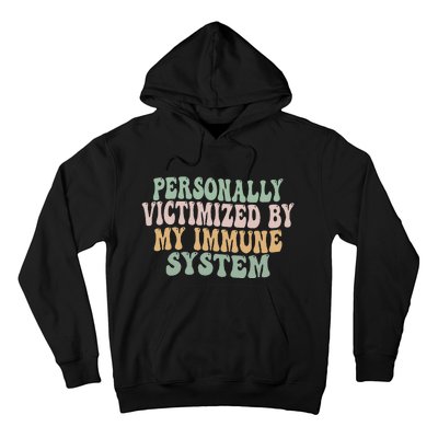 Groovy Personally Victimized By My Immune System Hoodie