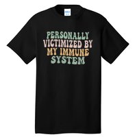 Groovy Personally Victimized By My Immune System Tall T-Shirt