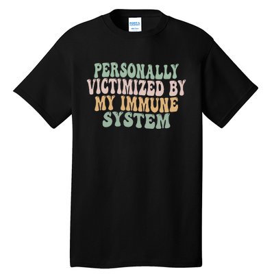 Groovy Personally Victimized By My Immune System Tall T-Shirt