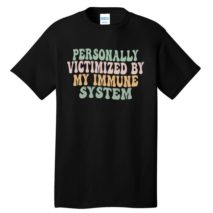 Groovy Personally Victimized By My Immune System Tall T-Shirt