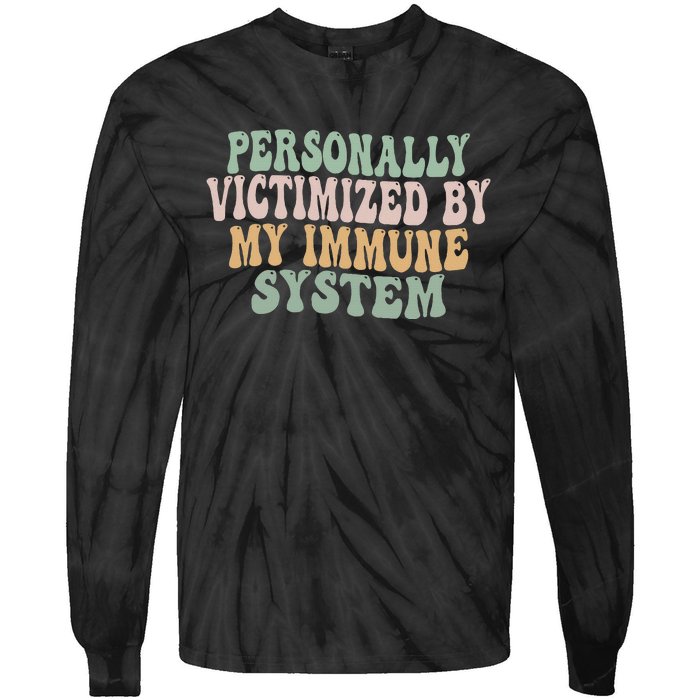 Groovy Personally Victimized By My Immune System Tie-Dye Long Sleeve Shirt