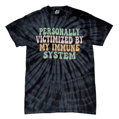 Groovy Personally Victimized By My Immune System Tie-Dye T-Shirt