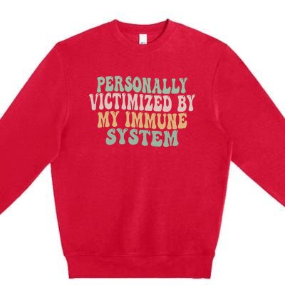 Groovy Personally Victimized By My Immune System Premium Crewneck Sweatshirt