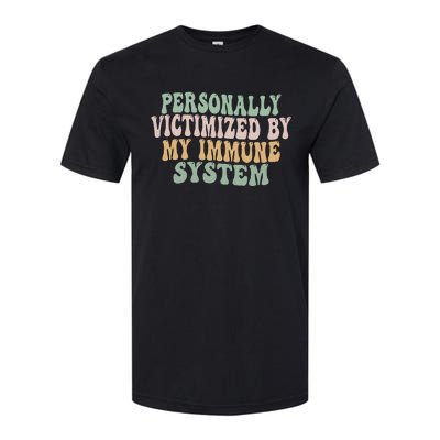 Groovy Personally Victimized By My Immune System Softstyle CVC T-Shirt