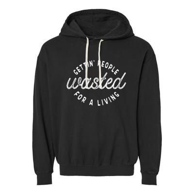 Getting People Wasted For A Living Funny Bartending Saying Garment-Dyed Fleece Hoodie