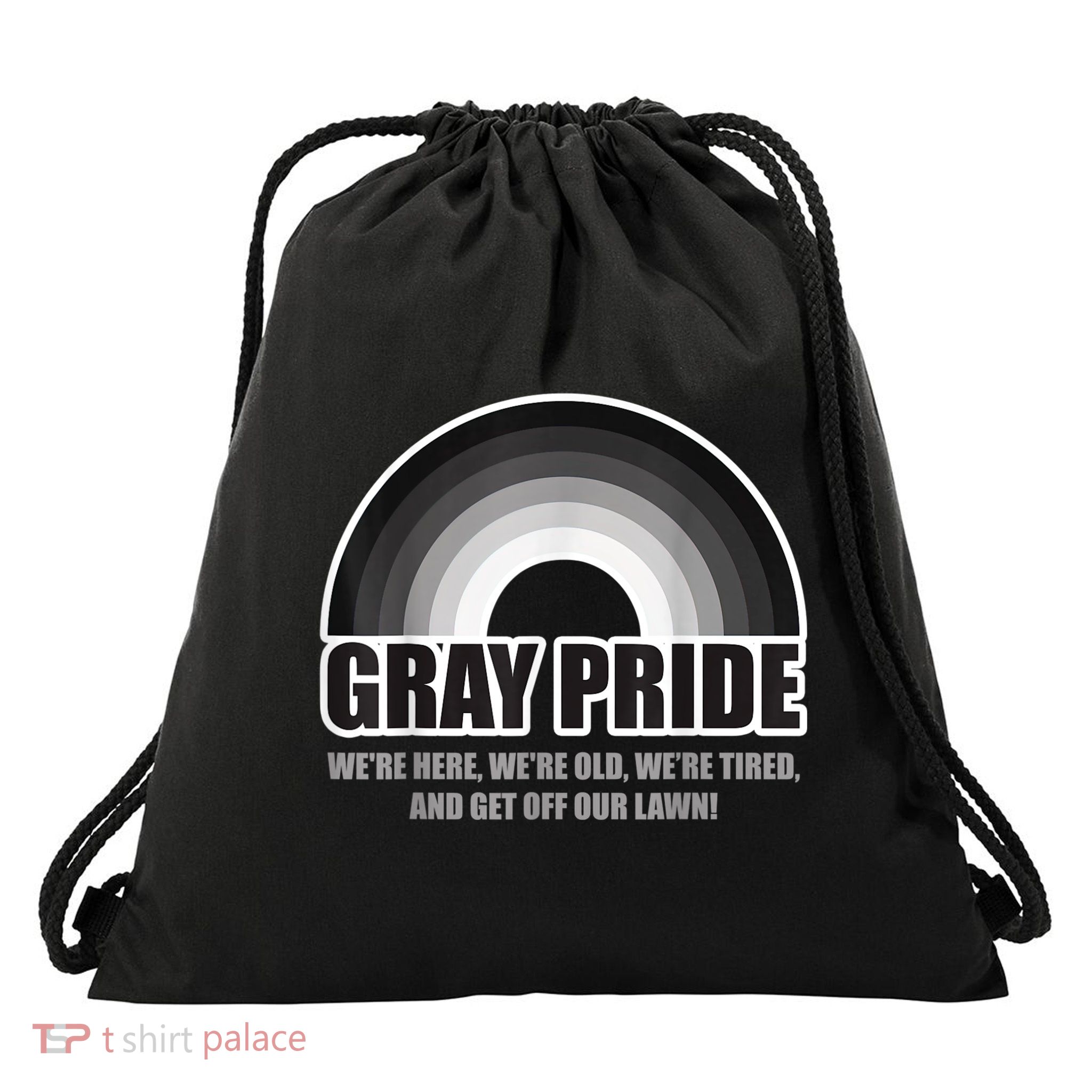 Gray Pride We're Here We're Old And Get Off Our Lawn Drawstring Bag