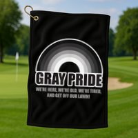 Gray Pride We're Here We're Old And Get Off Our Lawn Golf Towel