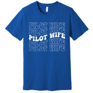 Groovy Pilot Wife Of A Pilot Wife Airplane Pilot Wife Funny Gift Premium T-Shirt