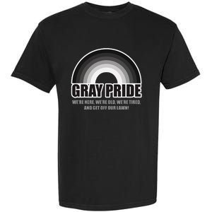 Gray Pride WeRe Here WeRe Old And Get Off Our Lawn Garment-Dyed Heavyweight T-Shirt