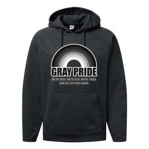 Gray Pride WeRe Here WeRe Old And Get Off Our Lawn Performance Fleece Hoodie