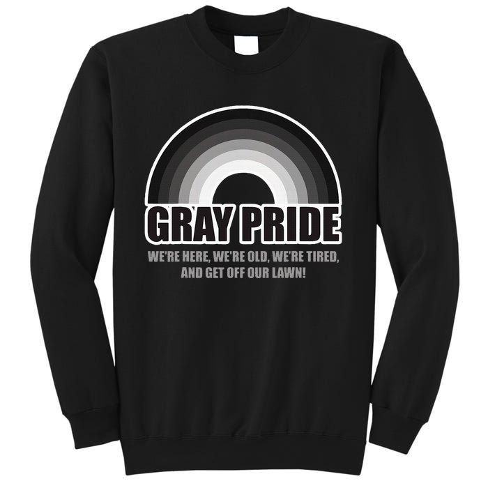 Gray Pride WeRe Here WeRe Old And Get Off Our Lawn Sweatshirt