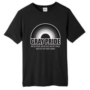 Gray Pride WeRe Here WeRe Old And Get Off Our Lawn Tall Fusion ChromaSoft Performance T-Shirt