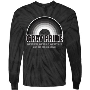 Gray Pride WeRe Here WeRe Old And Get Off Our Lawn Tie-Dye Long Sleeve Shirt