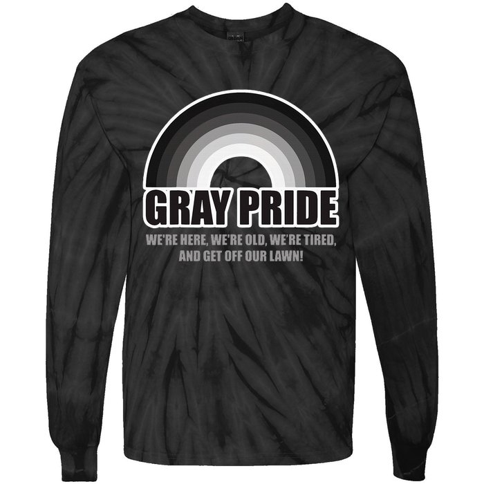 Gray Pride WeRe Here WeRe Old And Get Off Our Lawn Tie-Dye Long Sleeve Shirt