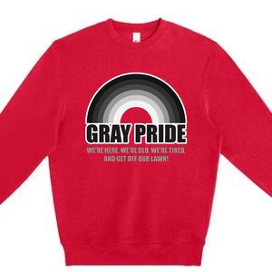 Gray Pride WeRe Here WeRe Old And Get Off Our Lawn Premium Crewneck Sweatshirt