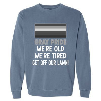 Gray Pride. Were Old Were Tired. Get Off Our Lawn! Garment-Dyed Sweatshirt