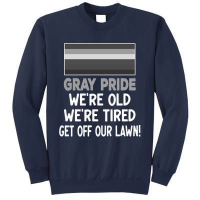 Gray Pride. Were Old Were Tired. Get Off Our Lawn! Sweatshirt