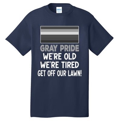 Gray Pride. Were Old Were Tired. Get Off Our Lawn! Tall T-Shirt