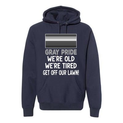 Gray Pride. Were Old Were Tired. Get Off Our Lawn! Premium Hoodie