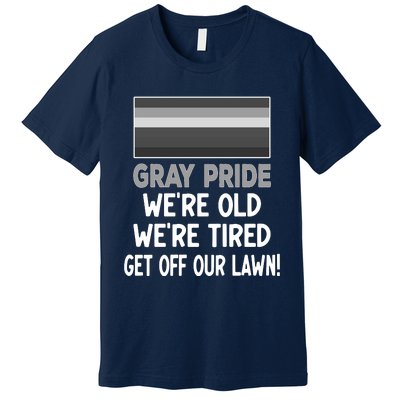 Gray Pride. Were Old Were Tired. Get Off Our Lawn! Premium T-Shirt