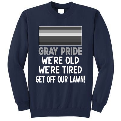 Gray Pride. Were Old Were Tired. Get Off Our Lawn! Tall Sweatshirt