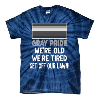 Gray Pride. Were Old Were Tired. Get Off Our Lawn! Tie-Dye T-Shirt