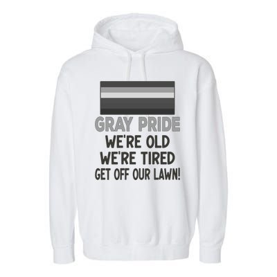 Gray Pride. Were Old Were Tired. Get Off Our Lawn! Garment-Dyed Fleece Hoodie