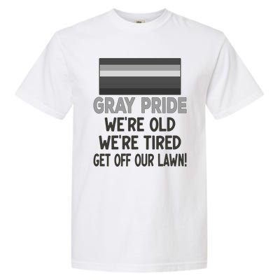 Gray Pride. Were Old Were Tired. Get Off Our Lawn! Garment-Dyed Heavyweight T-Shirt