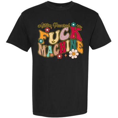 Groovy Quotes Autism Powered Fuck Machine Funny Garment-Dyed Heavyweight T-Shirt