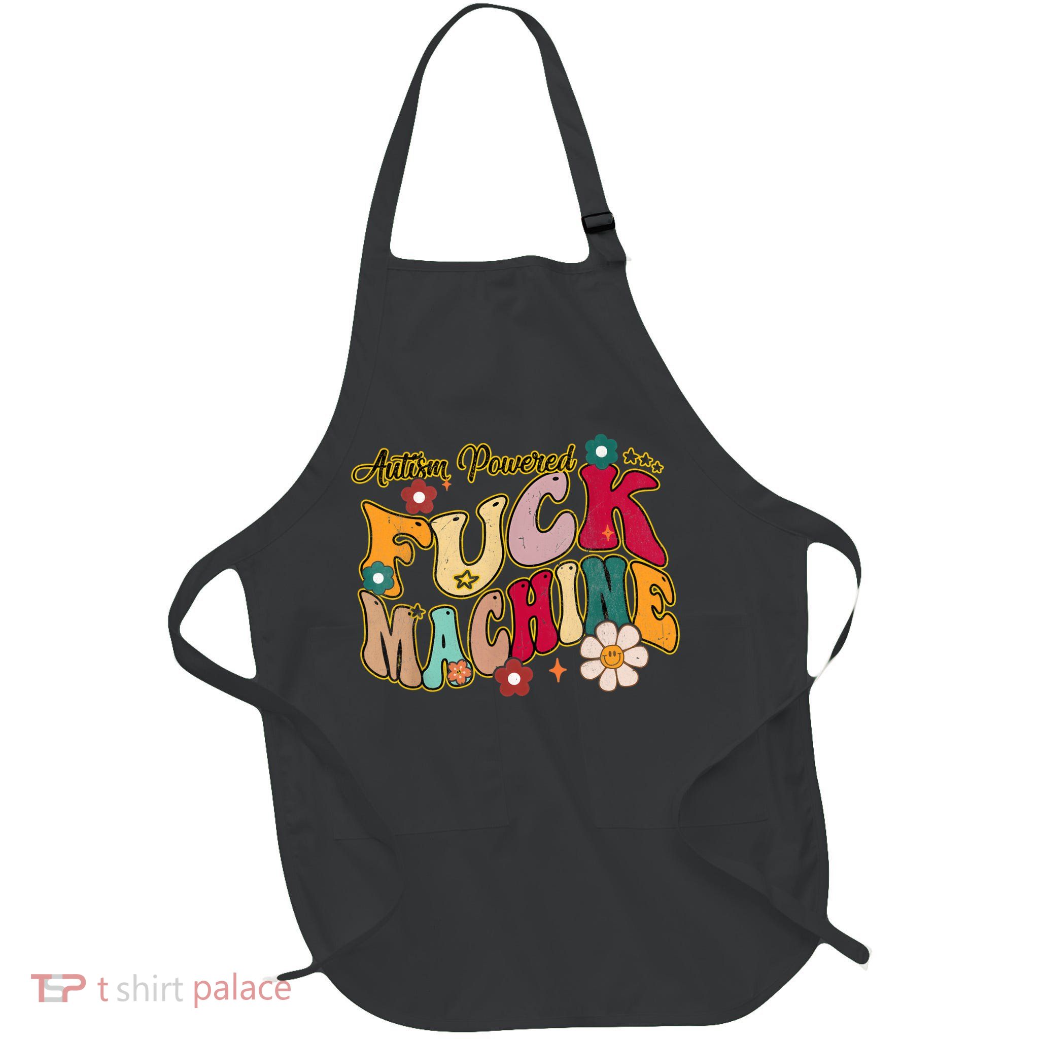 Groovy Quotes Autism Powered Fuck Machine Funny Apron