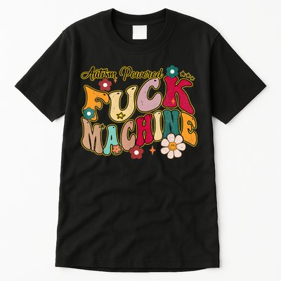 Groovy Quotes Autism Powered Fuck Machine Funny Tall T-Shirt